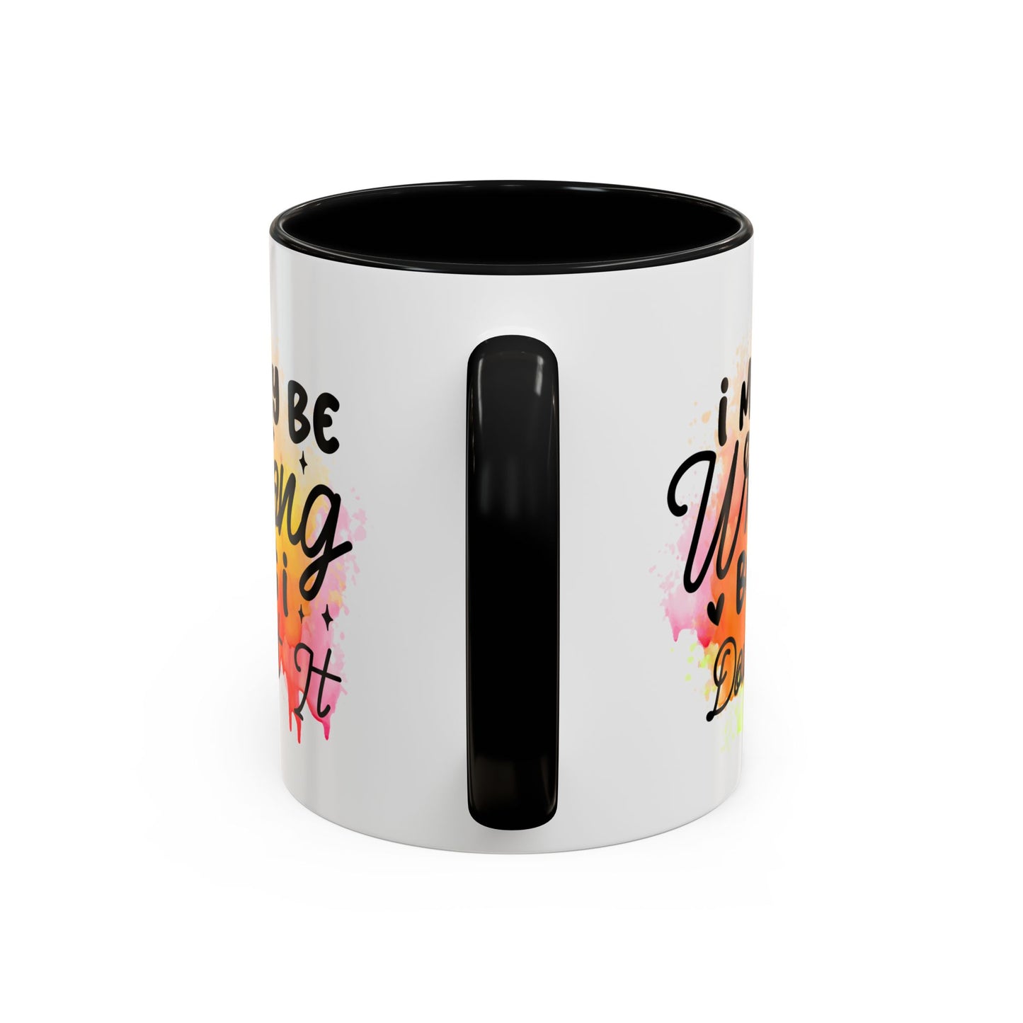 Colorful Motivational Coffee Mug - "I May Be Wrong But I Doubt It"