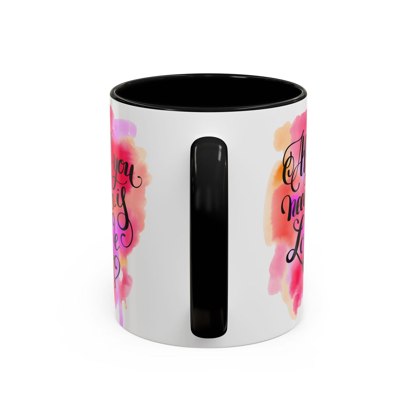 All You Need, Mug 11oz