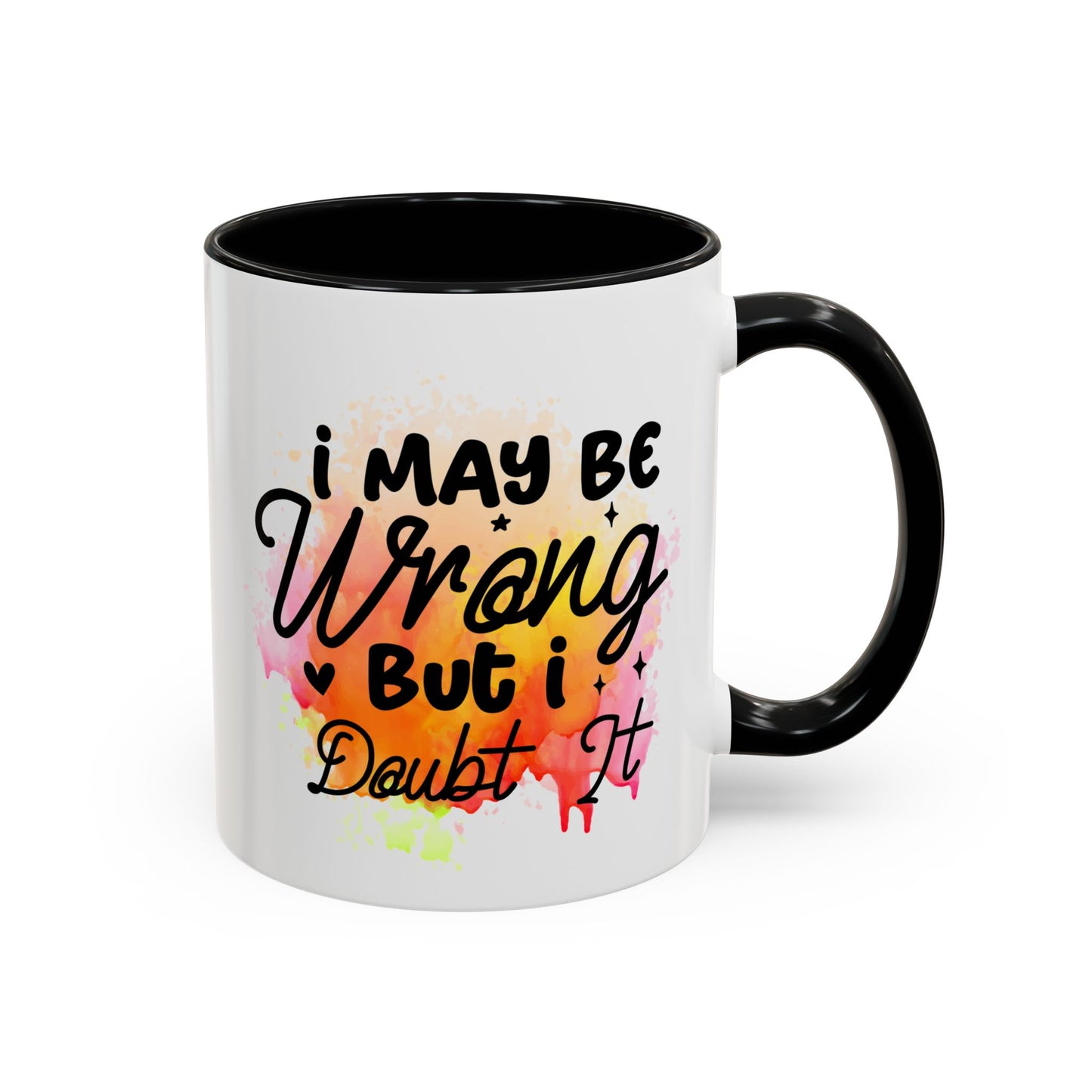 Colorful Motivational Coffee Mug - "I May Be Wrong But I Doubt It"