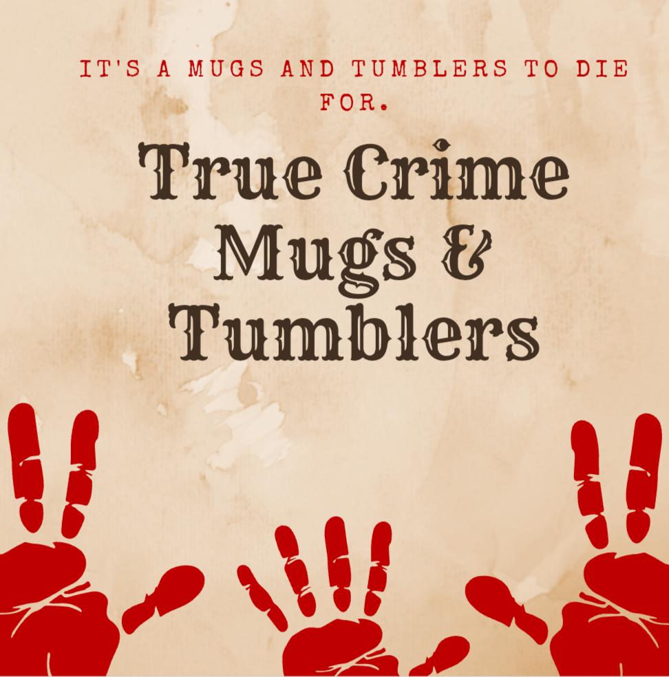 True Crime Mugs & Tumblers